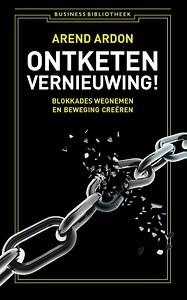 Arend Ardon Ontketen vernieuwing! - Blokkades wegnemen en beweging creëren