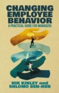 Nik Kinley, Shlomo Ben-Hur Changing Employee Behavior, A Practical Guide for Managers